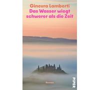 Das Wasser wiegt schwerer als die Zeit: Roman | Eindrucksvoller literarischer Roman aus Italien