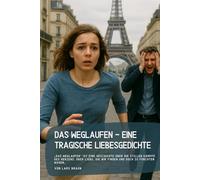 Das Weglaufen - Eine tragische Liebesgedichte: „Das Weglaufen“ ist eine Geschichte über die stillen Kämpfe des Herzens, über Liebe, die wir finden und doch zu fürchten wagen…