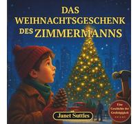 Das Weihnachtsgeschenk des Zimmermanns: Adventskalender-Buch für Kinder / Das perfekte Weihnachtsgeschenk für Kinder