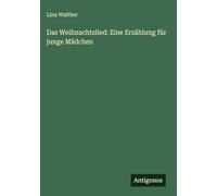 Das Weihnachtslied: Eine Erzählung für junge Mädchen