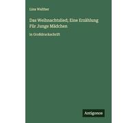 Das Weihnachtslied; Eine Erzählung Für Junge Mädchen: in Großdruckschrift