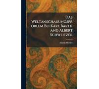 Das weltanschauungsproblem bei Karl Barth and Albert Schweitzer