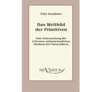 Das Weltbild Der Primitiven: Eine Untersuchung Der Urformen Weltanschaulichen Denkens Bei Naturvölkern