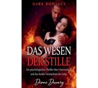 Das Wesen der Stille: Ein Psychologischer Thriller über Unterwerfung und das dunkle Vermächtnis der Liebe