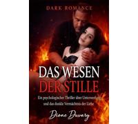 DAS WESEN DER STILLE: Ein psychologischer Thriller über Unterwerfung und das dunkle Vermächtnis der Liebe. (DARK ROMANCE DEUTSCH)