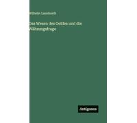 Das Wesen des Geldes und die Währungsfrage