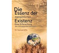Das Wesen des Menschen Existenz - Eine Untersuchung der gegenseitigen Abhängigkeit Konzept - GERMAN EDITION: Eine Untersuchung der gegenseitigen Abhängigkeit Konzept - GERMAN EDITION