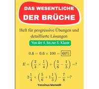 Das Wesentliche der Brüche: Heft für progressive Übungen und detaillierte Lösungen (Von der 4. bis zur 8. Klasse)