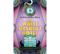 Das White Octopus Hotel Roman | Diese magische Liebesgeschichte überdauert die Zeit | Für Fans von »Die Mitternachtsbibliothek« - Alexandra Bell - HarperCollins eBook - ebook (ePub) - Livre