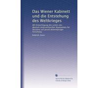 Das Wiener Kabinett und die Entstehung des Weltkrieges