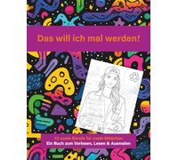 Das will ich mal werden!: 33 coole Berufe für Mädchen! Ein Ausmal- und Lesebuch.