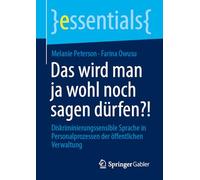 Das Wird Man Ja Wohl Noch Sagen Dürfen?!: Diskriminierungssensible Sprache in Personalprozessen Der Öffentlichen Verwaltung