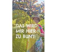 Das wird mir hier zu bunt!: Philosophische Spaziergänge durch den Gedankengarten