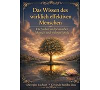 Das Wissen des wirklich effektiven Menschen: Die Veden und Jesus über Mensch und wahren Erfolg