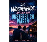 Das Wochenende, an dem wir unsterblich waren: Drei Tage für die Ewigkeit