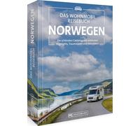 Das Wohnmobil Reisebuch Norwegen: Die schönsten Campingziele entdecken Highlights, Traumrouten und Aktivitäten