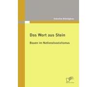 Das Wort Aus Stein: Bauen Im Nationalsozialismus