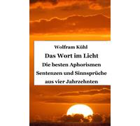 Das Wort Im Licht: Die Besten Aphorismen Sentenzen Und Sinnsprüche Aus Vier Jahrzehnten