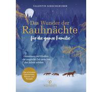 Das Wunder der Rauhnächte für die ganze Familie Gemeinsam mit Kindern die magische Zeit zwischen den Jahren erleben - Die schönsten Geschichten, Rituale und Rezepte für mehr familiäre Verbundenheit - 