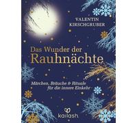 Das Wunder der Rauhnächte: Märchen, Bräuche und Rituale für die innere Einkehr