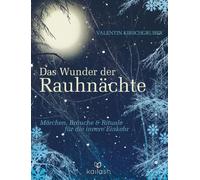 Das Wunder der Rauhnächte: Märchen, Bräuche und Rituale für die innere Einkehr