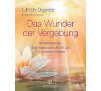 Das Wunder der Vergebung: Ho'oponopono - das hawaiianische Ritual für inneren Frieden