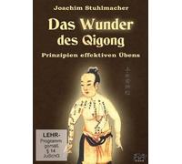 Das Wunder des Qigong - Prinzipien effektiven Übens