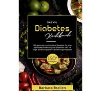 Das XXL Diabetes Kochbuch: 150 gesunde und köstliche Rezepte für eine ausgewogene Ernährung bei Diabetes - inklusive 14-Tage-Plan und fundiertem Ernährungsratgeber.