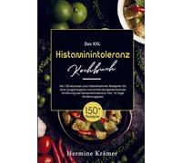 Das XXL Histaminintoleranz Kochbuch mit histaminarmen Rezepten für eine entzündungshemmende Ernährung bei Histaminintoleranz!: Histaminintoleranz ... 14 Tage Ernährungsplan und Ratgeberteil.