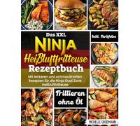 Das XXL Ninja Heißluftfritteuse Rezeptbuch| Mit leckeren und schmackhaften Rezepten für die Ninja Dual Zone Heißluftfritteuse| Inkl. Farbfotos