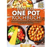 Das Xxl One Pot Kochbuch - 123 Nährstoffreiche Bowl Rezepte Für Eine Gesunde Ernährung!: Leckere Buddha Bowls, Poke Bowls, Vegan Bowls, Low Carb Bowls Und Viele Mehr! (Inkl. Nährwertangaben)