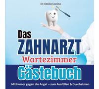 Das Zahnarzt Wartezimmer Gästebuch: Das Zahnarzt Wartezimmer Gästebuch: Wartezimmer-Unterhaltung mit Humor für Zahnarztpraxen - Mit Fragen, Skalen & ... und ein Wartezimmer, das in Erinnerung bleibt