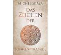 Das Zeichen der Sonnenpyramide: Ein mythischer Western-Abenteuerroman voller Schuld, Liebe und Götter