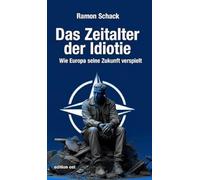 Das Zeitalter der Idiotie: Wie Europa seine Zukunft verspielt