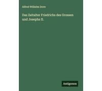 Das Zeitalter Friedrichs des Grossen und Josephs II.
