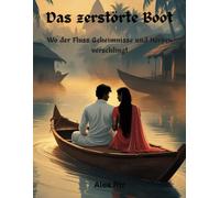 Das zerstörte Boot: Wo der Fluss Geheimnisse und Herzen verschlingt