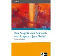Das Zeugnis Vom Zuspruch Und Anspruch Jesu Christi. Lehrerband Sekundarstufe Ii