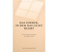 Das Zimmer, in dem das Licht bleibt: 20 ruhige, handlungslose Erzählungen bei Schlaflosigkeit - Nichts zu verfolgen, nichts, wofür man wach bleiben müsste
