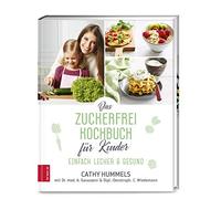 Das Zuckerfrei-Kochbuch für Kinder: Einfach lecker & gesund