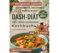 DASH-Diät Slow Cooker/Schongarer Kochbuch für Senioren ab 60: 5-Zutaten-Rezepte bei Bluthochdruck, Cholesterin und Diabetes - salzarm, herzgesund und ideal für eine oder zwei Personen