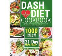 Dash Diet Cookbook: 1000 Days of Easy & Tasty Low-Sodium Recipes with Affordable Kickstart 21-Day Meal Plan to Lower Blood Pressure and Improve The Circulatory System