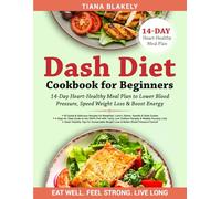 DASH Diet Cookbook for Beginners: 14-Day Heart-Healthy Meal Plan to Lower Blood Pressure & Boost Energy: 50 Easy Recipes for Breakfast, Lunch, Dinner, ... the DASH Diet with Tasty, Low-Sodium Recipes