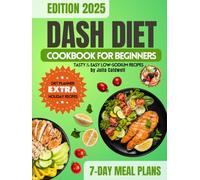 DASH Diet Cookbook for Beginners: 170+ Low-Sodium Recipes for Lowering Blood Pressure and Weight Management, 7-day Meal Plan Included. A complete guide for entering the diet.