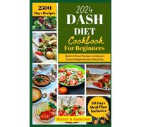Dash Diet Cookbook For Beginners 2024: Quick And Easy Recipes To Help You To Naturally Control Hypertension