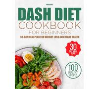 Dash Diet Cookbook for Beginners: 30 Day Meal Plan for Weight Loss and Heart Health