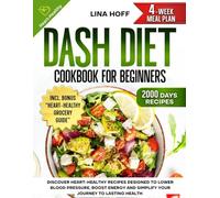 DASH Diet Cookbook for Beginners: Discover Heart-Healthy Recipes Designed to Lower Blood Pressure, Boost Energy and Simplify Your Journey to Lasting Health