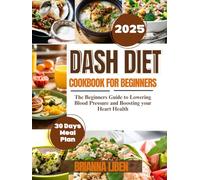 Dash Diet Cookbook for beginners: The Beginners Guide to Lowering Blood Pressure and Boosting your Heart Health