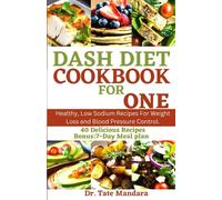 DASH DIET COOKBOOK FOR ONE: Healthy, Low Sodium Recipes For Weight Loss and Blood Pressure Control.