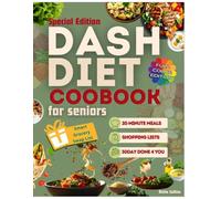 DASH Diet Cookbook for Seniors: 100 Quick & Tasty Low-Sodium Recipes for Healthy Blood Pressure-30-Day Done-For-You Meal Plan, Weekly Shopping Lists & 20-Minute Meals