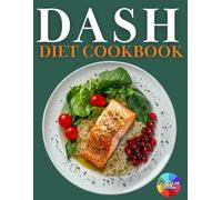 DASH Diet Cookbook for Seniors: Easy Low-Sodium, Low-Cholesterol Recipes to Lower Blood Pressure and Support Heart Health in Aging Adults